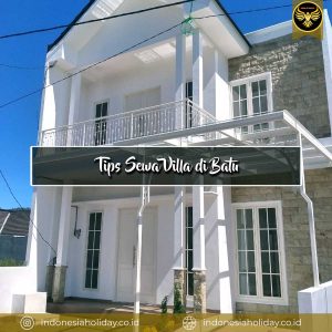 Tips sewa villa di batu
