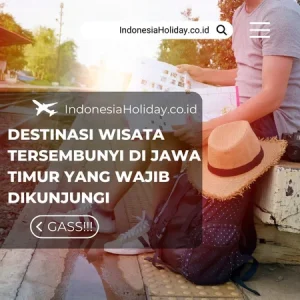 Destinasi Wisata Tersembunyi di Jawa Timur yang Wajib Dikunjungi