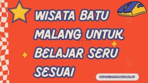 Wisata Batu Malang untuk Belajar Seru Sesuai Kurikulum