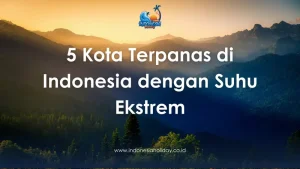 5 Kota Terpanas di Indonesia dengan Suhu Ekstrem