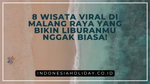 8 Wisata Viral di Malang Raya yang Bikin Liburanmu Nggak Biasa!