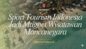 Sport Tourism Indonesia Jadi Magnet Wisatawan Mancanegara