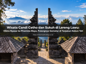 kompleks wisata candi cetho dan sukuh di lereng gunung lawu